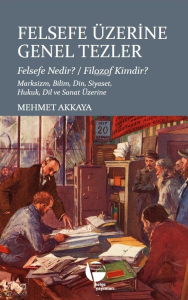 Felsefe Üzerine Genel Tezler ;Felsefe Nedir - Filozof Kimdir? Marksizm, Bilim, Din, Siyaset, Hukuk, Dil ve Sanat Üzerine
