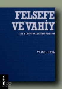 Felsefe ve Vahiy; Sa‘id b. Dadhürmüz ve Felsefi Risaleleri