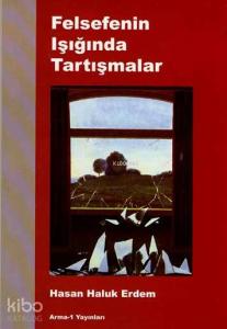 Felsefenin Işığında Tartışmalar
