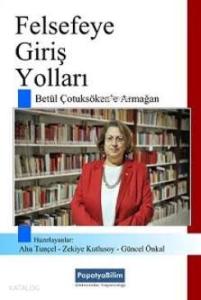 Felsefeye Giriş Yolları; Betül Çotuksöken'e Armağan