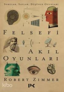 Felsefi Akıl Oyunları; Sorular , Savlar , Düşünce Oyunları