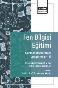 Fen Bilgisi Eğitimi Alanında Uluslararası Araştırmalar -II;International Research in the Field of Science Education