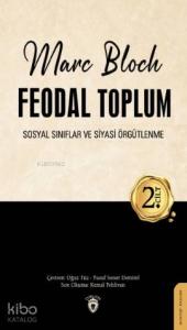 Feodal Toplum 2. Cilt; Sosyal Sınıflar ve Siyasi Örgütlenme