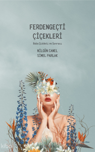 Ferdengeçti Çiçekleri;Baba Şiddeti Ve Sonrası