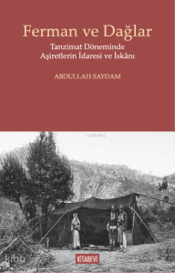 Ferman ve Dağlar;Tanzimat Döneminde Aşiretlerin İdaresi ve İskânı