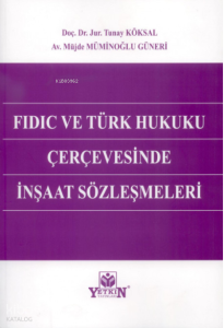 FIDIC ve Türk Hukuku Çerçevesinde İnşaat Sözleşmeleri