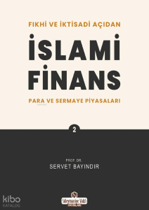Fıkhi ve İktisadi Açıdan İslami Finans;Para ve Sermaye Piyasaları