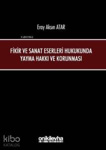Fikir ve Sanat Eserleri Hukukunda Yayma Hakkı ve Korunması