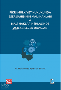 Fikri Mülkiyet Hukukunda Eser Sahibinin Mali Hakları ve Mali Hakların İhlalinde Açılabilecek Davalar