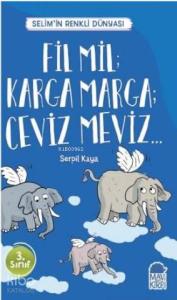 Fil Mil Karga Marga Ceviz Meviz - Selim'in Renkli dünyası / 3 Sınıf Okuma Kitabı