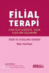 Filial Terapi; Oyun Yoluyla Ebeveyn - Çocuk İlişkilerini Güçlendirme