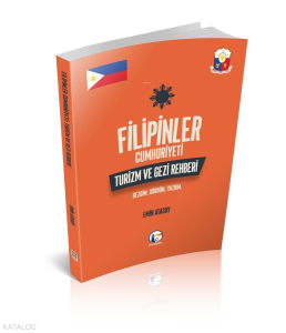 Filipinler Cumhuriyeti Turizm ve Gezi Rehberi: Gezdim, Gördüm, Yazdım