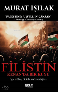 Filistin Kenan’da Bir Kuyu;İşgal Edilmiş Bir Ülkenin Kronolojisi...