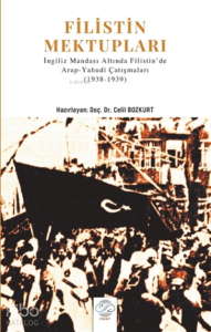 Filistin Mektupları İngiliz Mandası Altında Filistin'de Arap - Yahudi Çatışmaları (1938-1939)