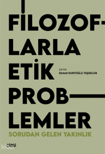 Filozoflarla Etik Problemler;Sorudan Gelen Yakınlık