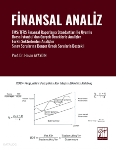 Finansal Analiz ; Tms/Tfrs Finansal Raporlama Standartları İle Uyumlu Borsa İstanbul’dan Gerçek Örneklerle Analizler Farklı Sektörlerden Analizler Sınav Sorularına Benzer Örnek Sorularla Destekli