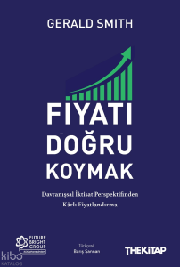 Fiyatı Doğru Koymak;Davranışsal İktisat Perspektifinden Kârlı Fiyatlandırma