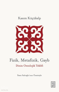 Fizik, Metafizik, Gayb;Dinin Ontolojik Teklifi