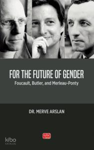 For The Future Of Gender - Foucault, Butler, and Merleau-Ponty
