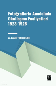 Fotoğraflarla Anadoluda Okullaşma Faaliyetleri 1923 - 1928