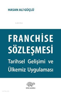 Franchise Sözleşmesi;Tarihsel Gelişimi ve Ülkemiz Uygulaması
