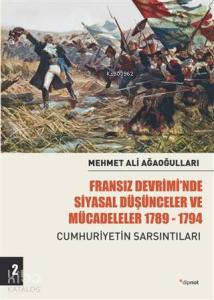 Fransız Devrimi'nde Siyasal Düşünceler ve Mücadeleler 1789-1794 Cilt 2; Cumhuriyetin Sarsıntıları