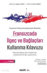 Fransızcada İlgeç ve Bağlaçları Kullanma Kılavuzu; Manuel Pratique Pour L'emploi Des Prépositions Et Des Conjonctions