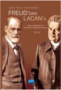 Freud’dan Lacan’a Vaka İncelemeleri ve Psikanalitik Değerlendirmeler: Cilt 4