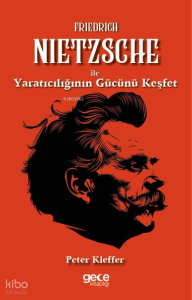 Friedrich Nietzsche ile Yaratıcılığın Gücünü Keşfet