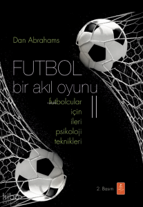 Futbol Bir Akıl Oyunu 2; Futbolcular İçin İleri Psikoloji Teknikleri