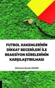 Futbol Hakemlerinin Dikkat Becerileri İle Reaksiyon Sürelerinin Karşılaştırılması