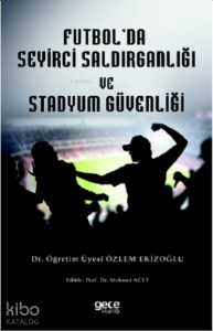 Futbol Seyirci Saldırganlığı ve Stadyum Güvenliği