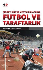 Futbol ve Taraftarlık; Şiddet, Şike ve Medya Kıskacında
