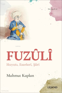 Fuzûlî;Hayatı, Eserleri, Şiiri