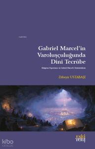 Gabriel Marcel’in Varoluşçuluğunda Dini Tecrübe