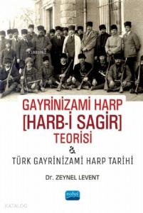 Gayrinizami Harp [Harb-i Sagir] Teorisi ve Türk Gayrinizami Harp Tarihi