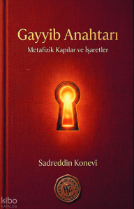 Gayyib Anahtarı - Sadreddin Konevî ;Metafizik Kapılar ve İşaretler
