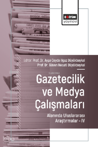 Gazetecilik ve Medya Çalışmaları Alanında Uluslararası Araştırmalar –IV