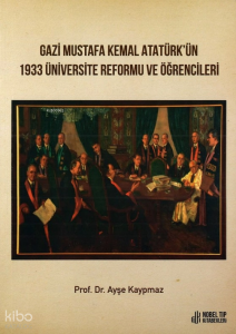 Gazi Mustafa Kemal Atatürkün 1933 Üniversite Reformu Ve Öğrencileri