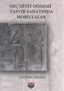 Geç Hitit Dönemi Tasvir Sanatında Mobilyalar