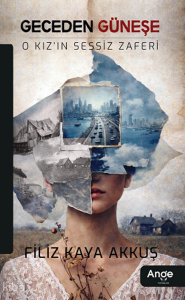 Geceden Güneşe -  O Kız’ın Sessiz Zaferi