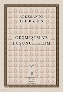 Geçmişim ve Düşüncelerim 3. Cilt ;Paris – İtalya – Paris (1847-1852)