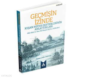 Geçmişin İzinde: Keşan Nüfus Defterlerinin Anlattıkları - 1831 - 1839 ve 1844 Yılı Keşan Nüfus Defte