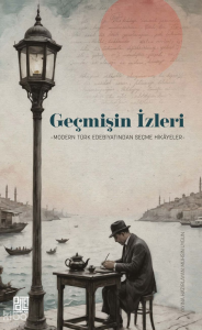 Geçmişin İzleri;Modern Türk Edebiyatından Seçme Hikayeler