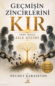 Geçmişin Zincirlerini Kır;Yeni Nesil Aile Dizimi