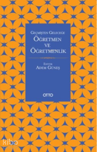 Geçmişten Geleceğe Öğretmen ve Öğretmenlik