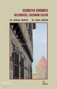 Geçmişten Günümüze Geleneksel Erzurum Evleri - ön kapak Geçmişten Günümüze Geleneksel Erzurum Evle