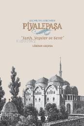 Geçmişten Günümüze Piyalepaşa (Ciltli); Tarih,Semt Ve Yapılar