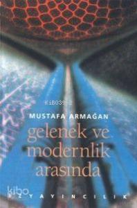 Gelenek ve Modernlik Arasında