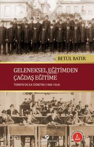Geleneksel Eğitimden Çağdaş Eğitime; Türkiye'de İlk Öğretim (1908-1924)
